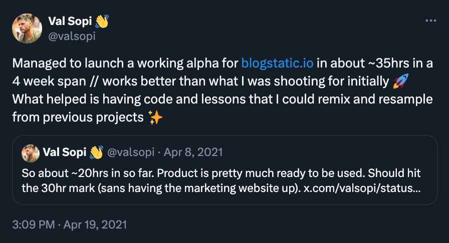a tweet with the following copy 'Managed to launch a working alpha for http://blogstatic.io in about ~35hrs in a 4 week span // works better than what I was shooting for initially. What helped is having code and lessons that I could remix and resample from previous projects.'