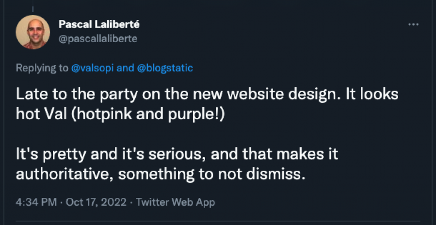 Tweet: Late to the party on the new website design. It looks hot Val (hotpink and purple!)  It's pretty and it's serious, and that makes it authoritative, something to not dismiss.