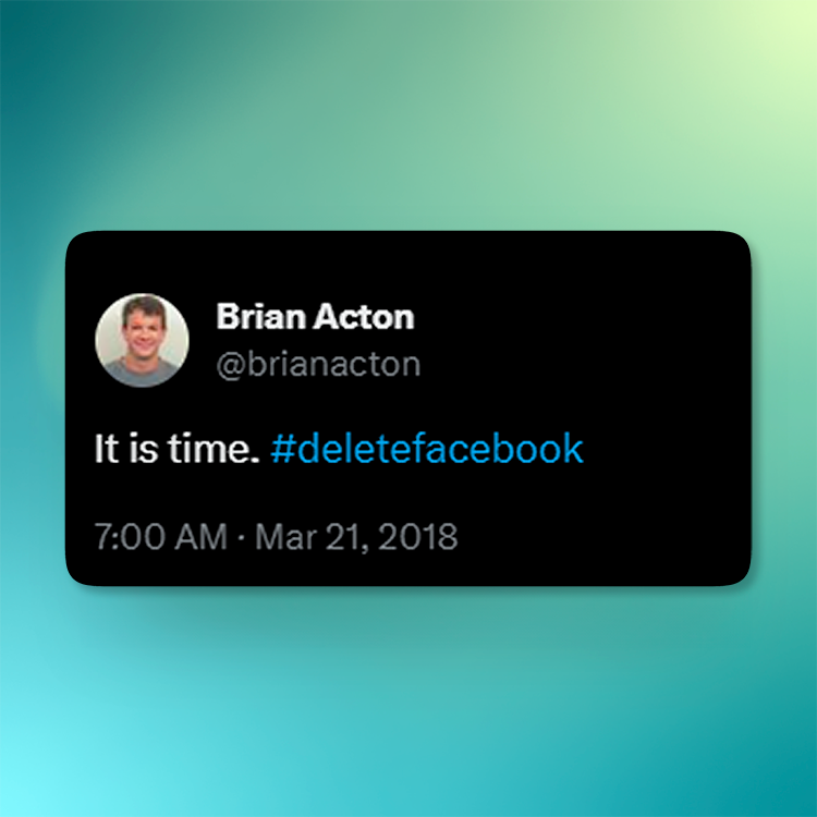 Brian Acton has been vocal about his #DeleteFacebook sentiment.